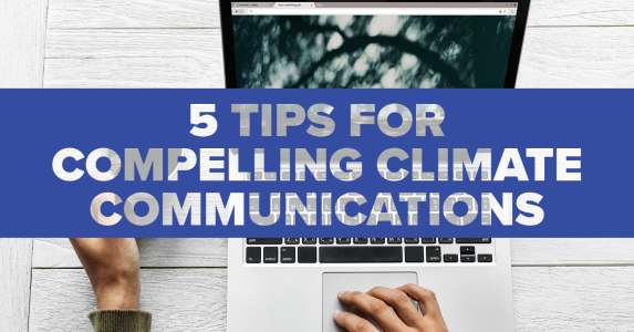 Strengthening the Story: 5 Tips for Compelling Climate Communications