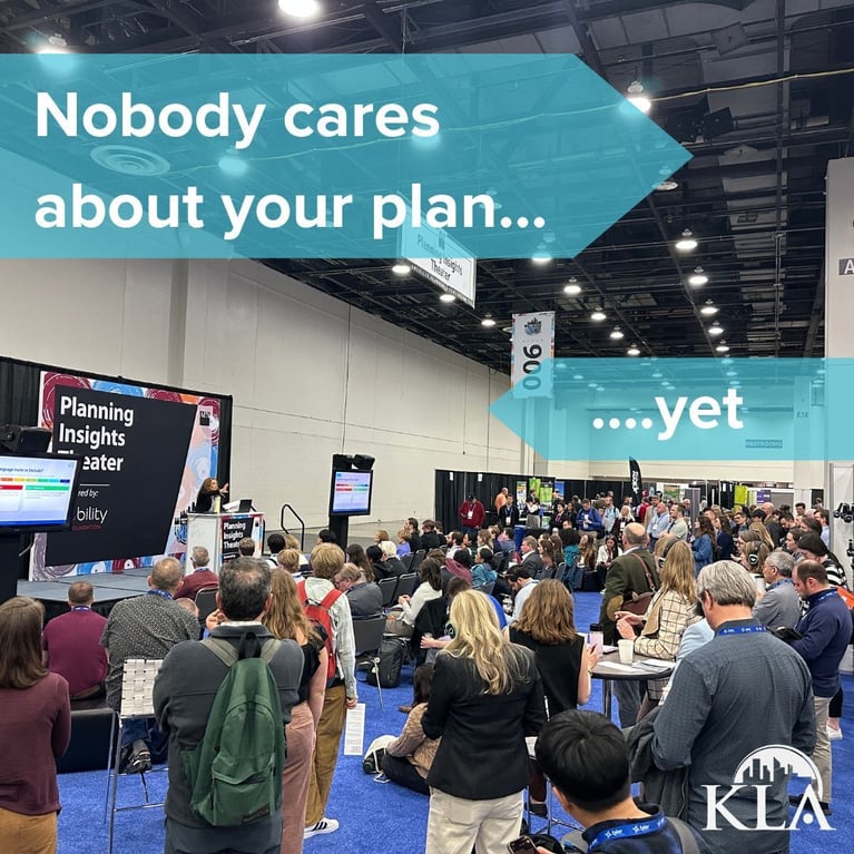 Nobody Cares About Your Plan (Yet)